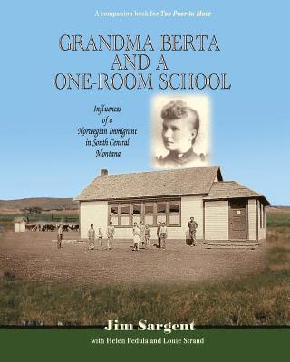 Grandma Berta and a One-Room School: Influences of a Norwegian Immigrant in South Central Montana 1