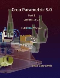 bokomslag Creo Parametric 5.0 Part 3 (Lessons 13-22): Full Color