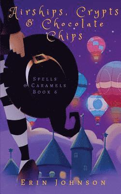 Airships, Crypts & Chocolate Chips: A Cozy Witch Mystery 1