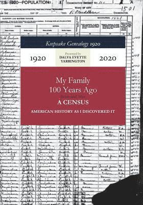 Keepsake Genealogy 1920- My Family 100 Years Ago Before and After: American History As I Discovered It! 1