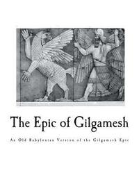 bokomslag The Epic of Gilgamesh: An Old Babylonian Version of the Gilgamesh Epic