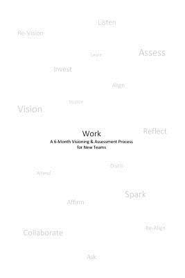 bokomslag Work: A 6-Month Visioning and Assessment Process for New Teams