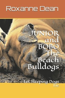 JUNIOR and BOBO The Beach Bulldogs: Let Sleeping Dogs Lie 1