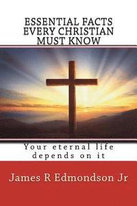 bokomslag Essential facts every Christian must know: Your eternal life depends on it