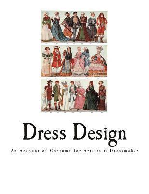 Dress Design: An Account of Costume for Artists & Dressmaker 1