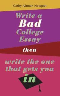 bokomslag Write a Bad College Essay...Then Write the One That Gets You In.