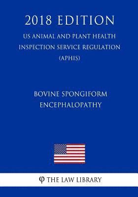 Bovine Spongiform Encephalopathy - Minimal-Risk Regions - Importation of Live Bovines and Products Derived from Bovines (Us Animal and Plant Health In 1