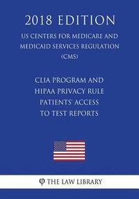 bokomslag CLIA Program and HIPAA Privacy Rule - Patients' Access to Test Reports (US Centers for Medicare and Medicaid Services Regulation) (CMS) (2018 Edition)