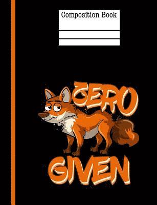 Rengaw Creations - Zero Fox Given Composition Notebook - Wide Ruled: 200 Pages 7.44 X 9.69 School Teacher Student Funny Quote Pun Gag Gift, Häftad