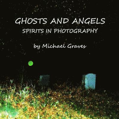 Ghosts and Angels: Spirits In Photography 1