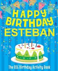 bokomslag Happy Birthday Esteban - The Big Birthday Activity Book: Personalized Children's Activity Book