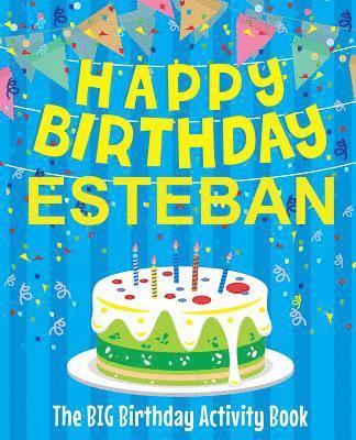Happy Birthday Esteban - The Big Birthday Activity Book: Personalized Children's Activity Book 1