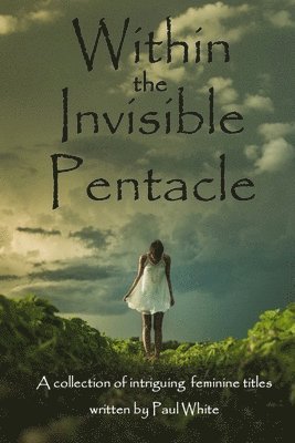 Paul White - Within the Invisible Pentacle, Häftad
