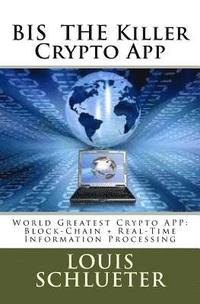 bokomslag BIS THE Killer Crypto App: World Greatest Crypto APP: Block-Chain + Real-Time Information Processing