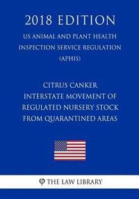 bokomslag Citrus Canker - Interstate Movement of Regulated Nursery Stock From Quarantined Areas (US Animal and Plant Health Inspection Service Regulation) (APHI