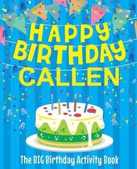 bokomslag Happy Birthday Callen - The Big Birthday Activity Book: Personalized Children's Activity Book