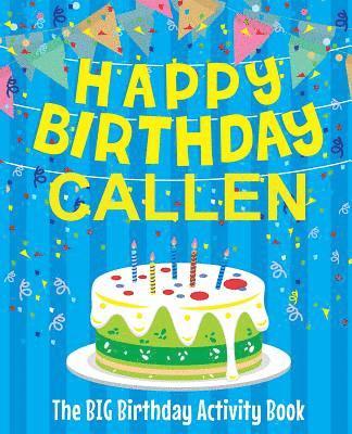 Happy Birthday Callen - The Big Birthday Activity Book: Personalized Children's Activity Book 1