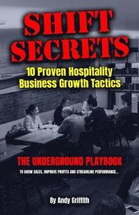 bokomslag Shift Secrets: 10 Proven Hospitality Business Growth Tactics: The Underground Playbook To Grow Sales, Improve Profits and Streamline Performance...