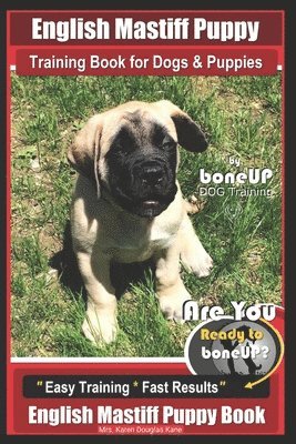 English Mastiff Puppy Training Book for Dogs and Puppies by Bone Up Dog Training 1