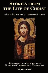 bokomslag Stories from the Life of Christ: A Latin Reader for Intermediate Students: Selected, with an Introduction, Notes and Comprehensive Vocabulary