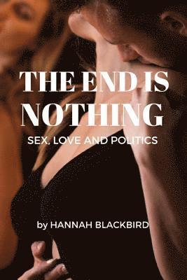 Hannah Blackbird - The End of Nothing: Sex, Love and Politics, Häftad