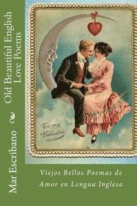 bokomslag Old Beautiful English Love Poems: Viejos Bellos Poemas de Amor en Lengua Inglesa
