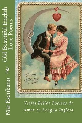 Old Beautiful English Love Poems: Viejos Bellos Poemas de Amor en Lengua Inglesa 1