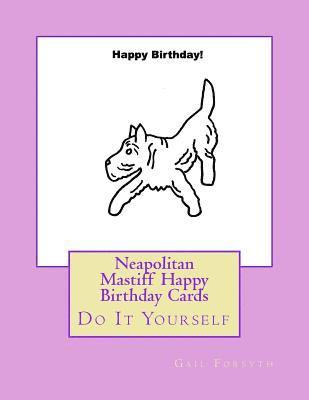 Neapolitan Mastiff Happy Birthday Cards: Do It Yourself 1