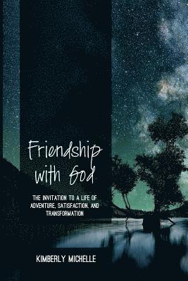 Kimberly Michelle - Friendship with God: The Invitation to a Life of Adventure, Satisfaction, and Transformation, Häftad