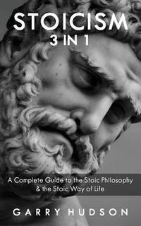 bokomslag Stoicism: A Complete Guide to the Stoic Philosophy & the Stoic Way of Life