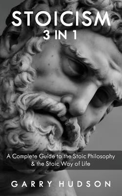 bokomslag Stoicism: A Complete Guide to the Stoic Philosophy & the Stoic Way of Life