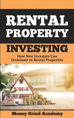 Rental Property Investing: How New Investors Can Dominate In Rental Properties 1