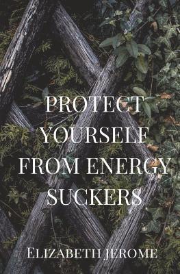 Elizabeth Jerome - Protect Yourself from Energy Suckers, Häftad