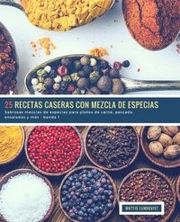 bokomslag 25 Recetas caseras con Mezcla de Especias - banda 1: Sabrosas mezclas de especias para platos de carne, pescado, ensaladas y más