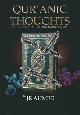 Qur'anic Thoughts: Volume I in The Qur'an Unchained Series 1