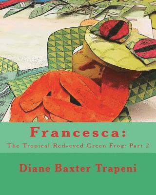 Francesca: The Tropical Red-eyed Green Frog: Part 2 1