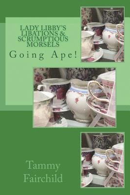 Lady Libby's Libations & Scrumptious Morsels: Going Ape! 1