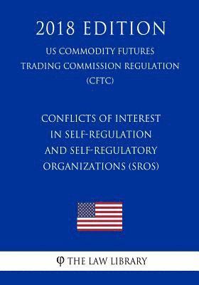 The Law Library - Conflicts of Interest in Self-Regulation and Self-Regulatory Organizations (SROs) (US Commodity Futures Trading Commission Regulation) (CFTC) (2018 Ed, Häftad