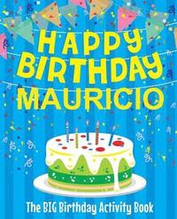 bokomslag Happy Birthday Mauricio - The Big Birthday Activity Book: Personalized Children's Activity Book