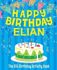 bokomslag Happy Birthday Elian - The Big Birthday Activity Book: Personalized Children's Activity Book