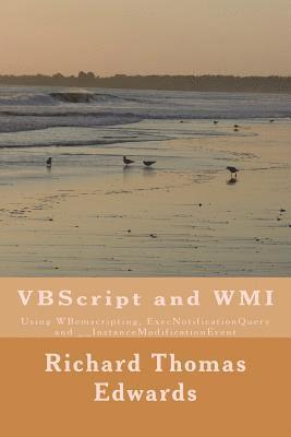 Richard Thomas Edwards - VBScript and WMI: Using WBemscripting, ExecNotificationQuery and __InstanceModificationEvent, Häftad