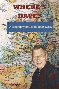 bokomslag Where's Dave?: A Biography of David Potter Wells