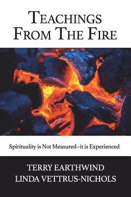 bokomslag Teachings From The Fire: Spirituality is Not Measured--it is Experienced