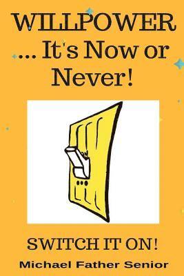 Michael Father Senior - Willpower ... It's Now or Never: Switch It On!, Häftad