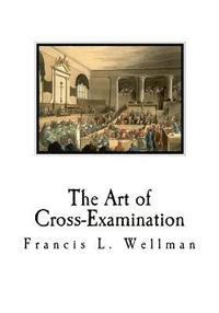 bokomslag The Art of Cross-Examination: Cross-Examination Handbook