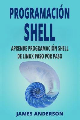 James Anderson - Programacion Shell: Aprende Programacion Shell de Linux Paso Por Paso (Shell Scripting En Espanol/ Shell Scripting in Spanish), Häftad