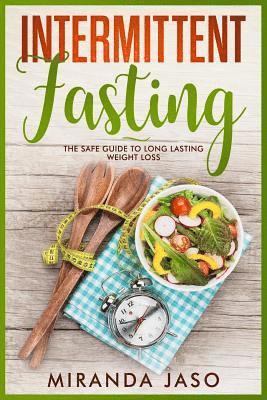 Intermittent Fasting: The Safe Guide To Long Lasting Weight Loss 1