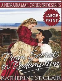 bokomslag From Secrets to Redemption ***Large Print Edition***: A Nebraska Mail Order Bride Series