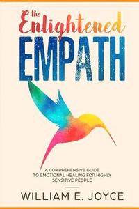 bokomslag The Enlightened Empath: A Comprehensive Guide To Emotional Healing For Highly Sensitive People