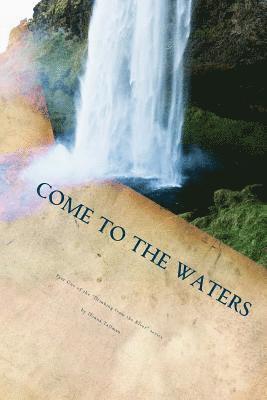 Come to the Waters Part One: 31 Days of Drinking from the River 1